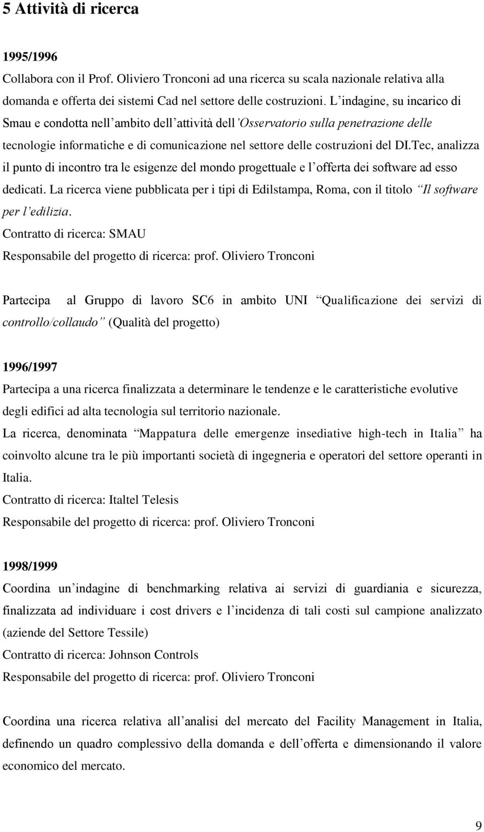 Tec, analizza il punto di incontro tra le esigenze del mondo progettuale e l offerta dei software ad esso dedicati.