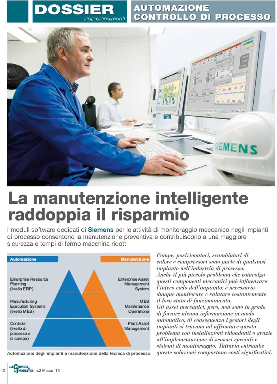 processo Pompe, posizionatori, scambiatori di calore e compressori sono parte di qualsiasi impianto nell industria di processo.