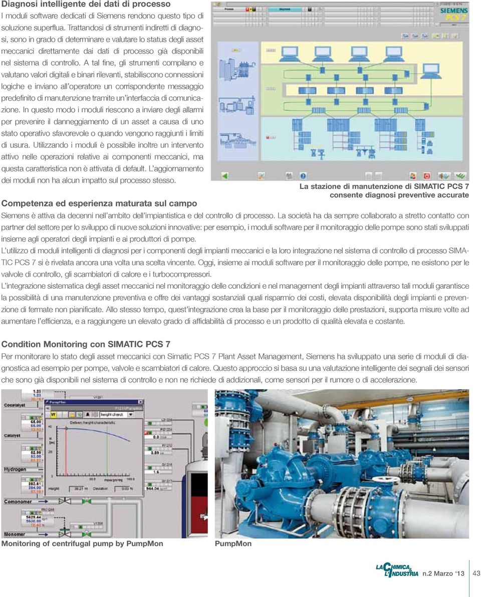 A tal fine, gli strumenti compilano e valutano valori digitali e binari rilevanti, stabiliscono connessioni logiche e inviano all operatore un corrispondente messaggio predefinito di manutenzione