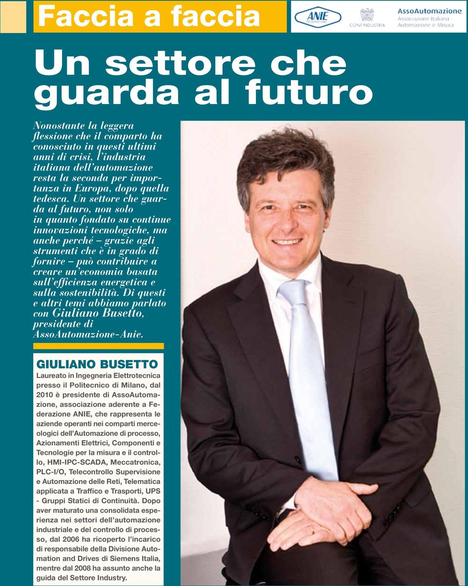 Un settore che guarda al futuro, non solo in quanto fondato su continue innovazioni tecnologiche, ma anche perché grazie agli strumenti che è in grado di fornire può contribuire a creare un economia