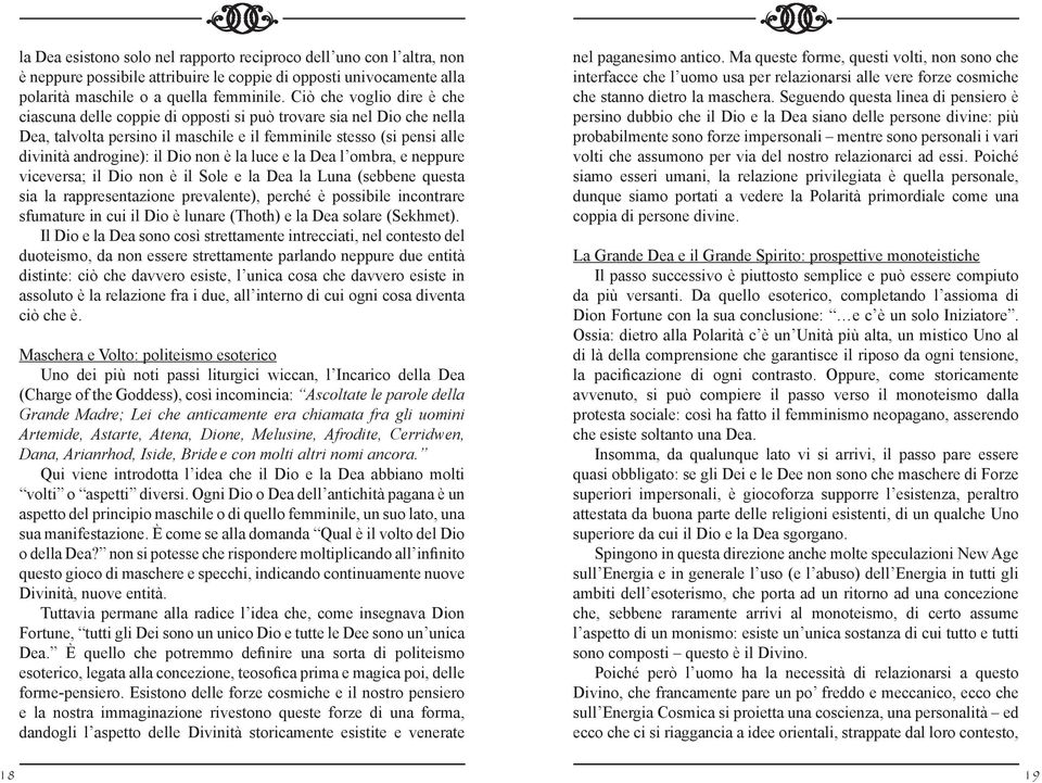 è la luce e la Dea l ombra, e neppure viceversa; il Dio non è il Sole e la Dea la Luna (sebbene questa sia la rappresentazione prevalente), perché è possibile incontrare sfumature in cui il Dio è