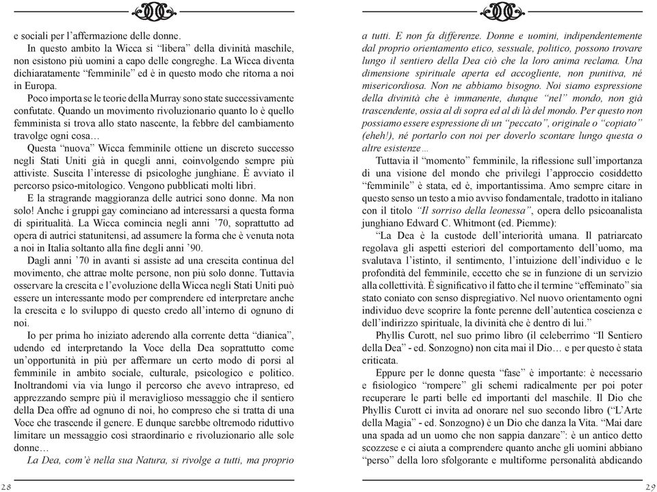 Quando un movimento rivoluzionario quanto lo è quello femminista si trova allo stato nascente, la febbre del cambiamento travolge ogni cosa Questa nuova Wicca femminile ottiene un discreto successo