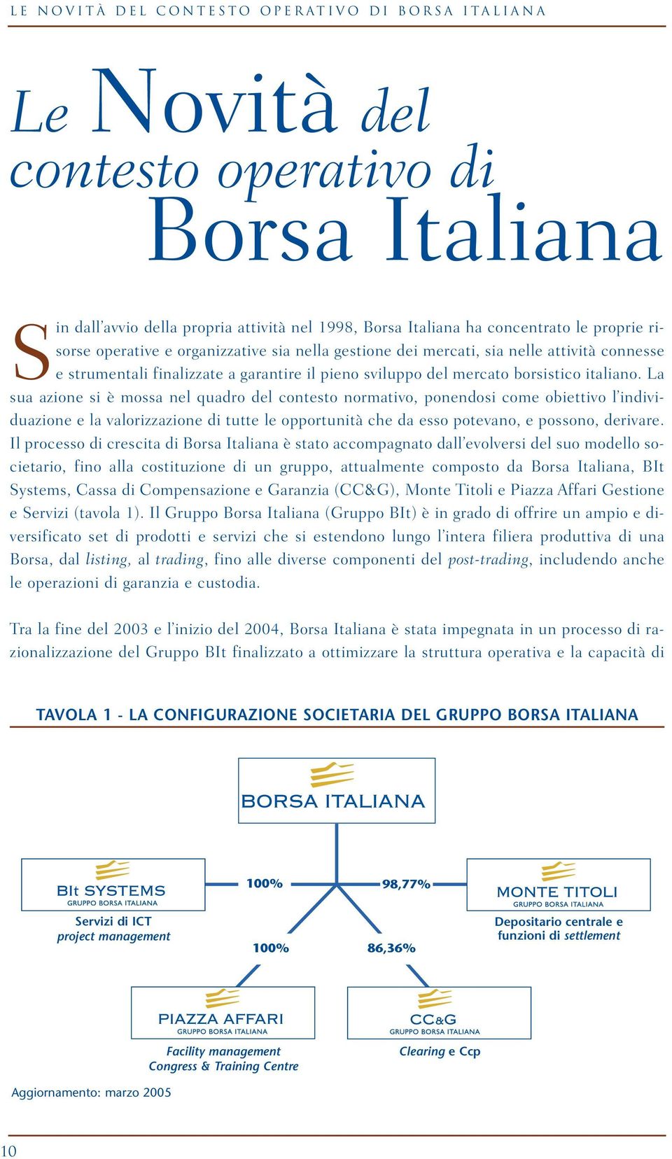 La sua azione si è mossa nel quadro del contesto normativo, ponendosi come obiettivo l individuazione e la valorizzazione di tutte le opportunità che da esso potevano, e possono, derivare.