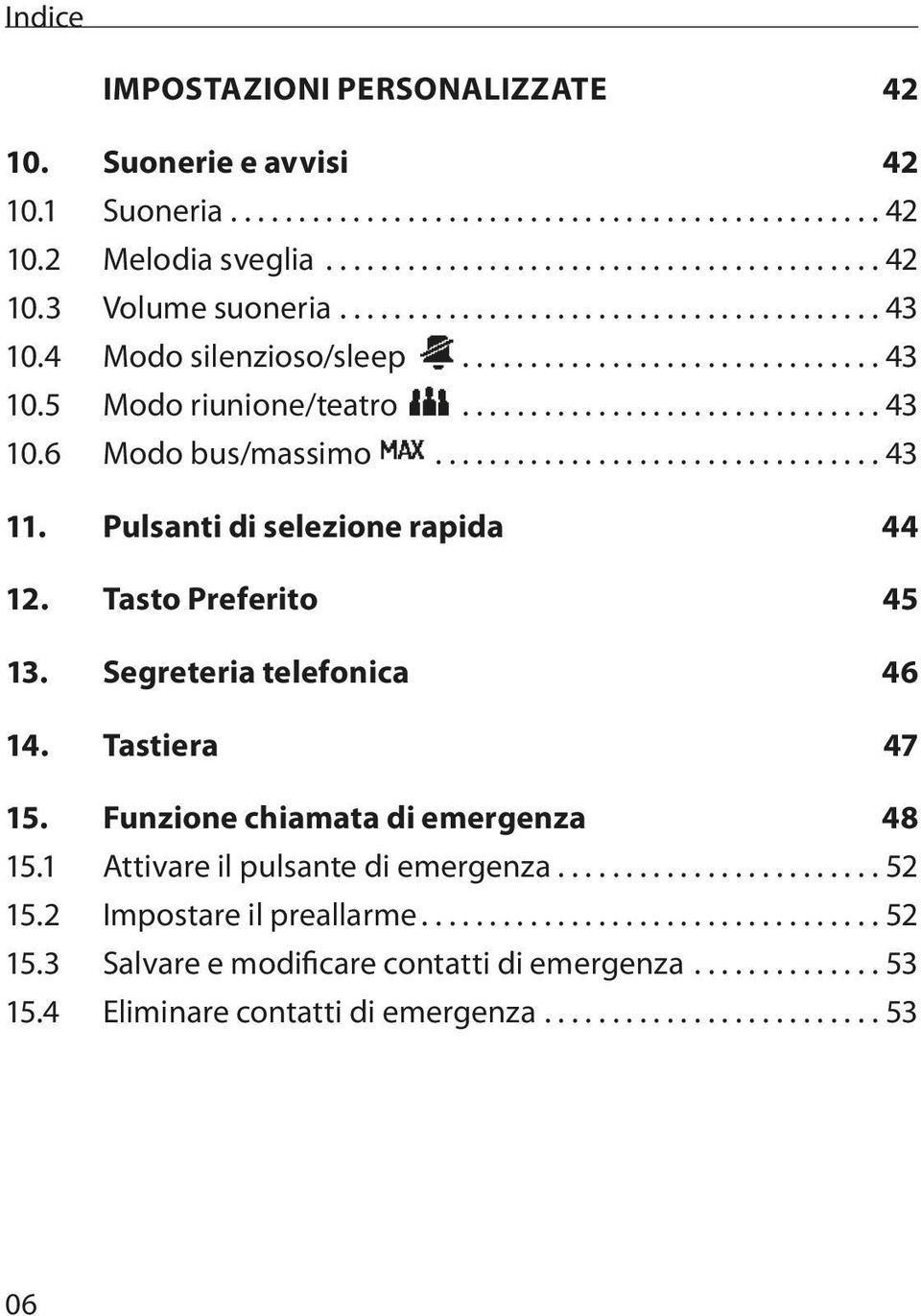 Tasto Preferito 45 13. Segreteria telefonica 46 14. Tastiera 47 15. Funzione chiamata di emergenza 48 15.1 Attivare il pulsante di emergenza.