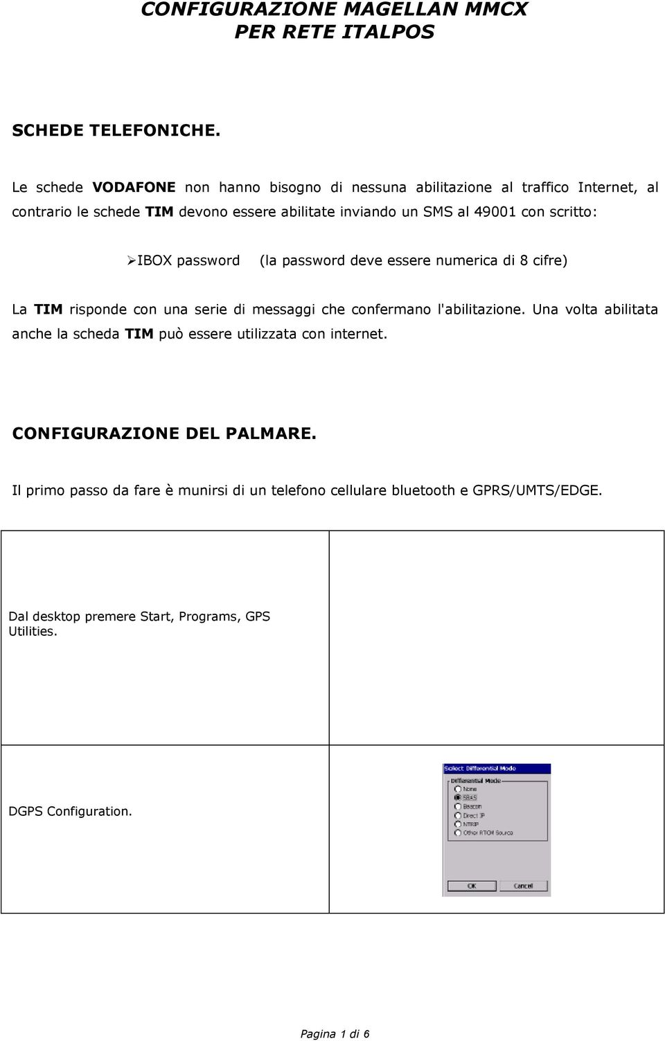 al 49001 con scritto: IBOX password (la password deve essere numerica di 8 cifre) La TIM risponde con una serie di messaggi che confermano