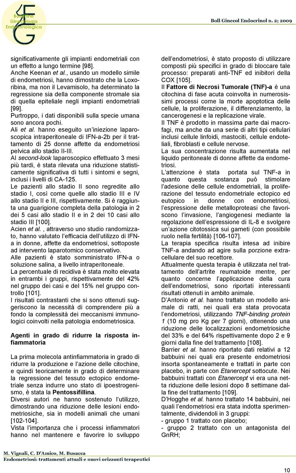 impianti endometriali [99]. Purtroppo, i dati disponibili sulla specie umana sono ancora pochi. Ali et al.