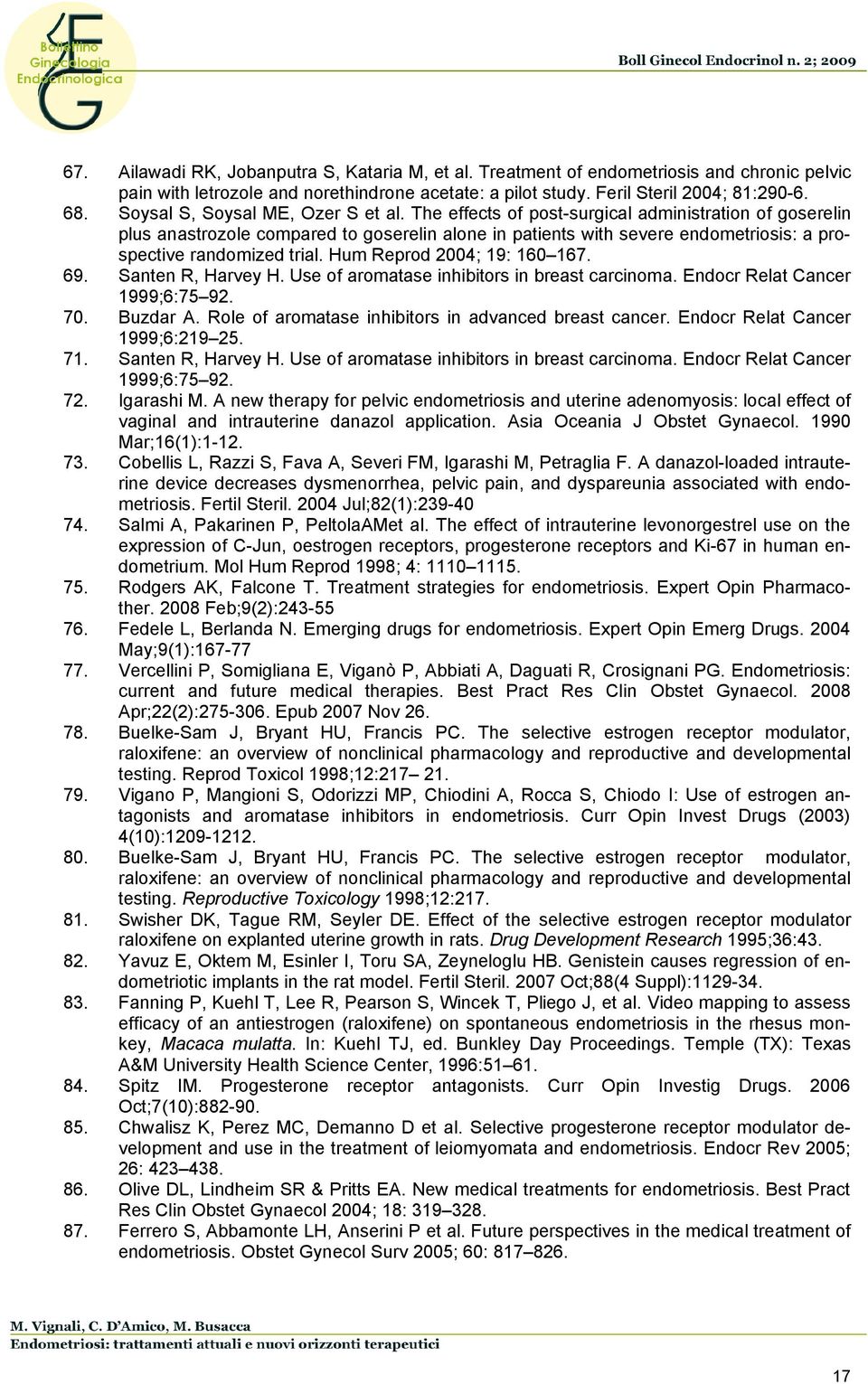 The effects of post-surgical administration of goserelin plus anastrozole compared to goserelin alone in patients with severe endometriosis: a prospective randomized trial.