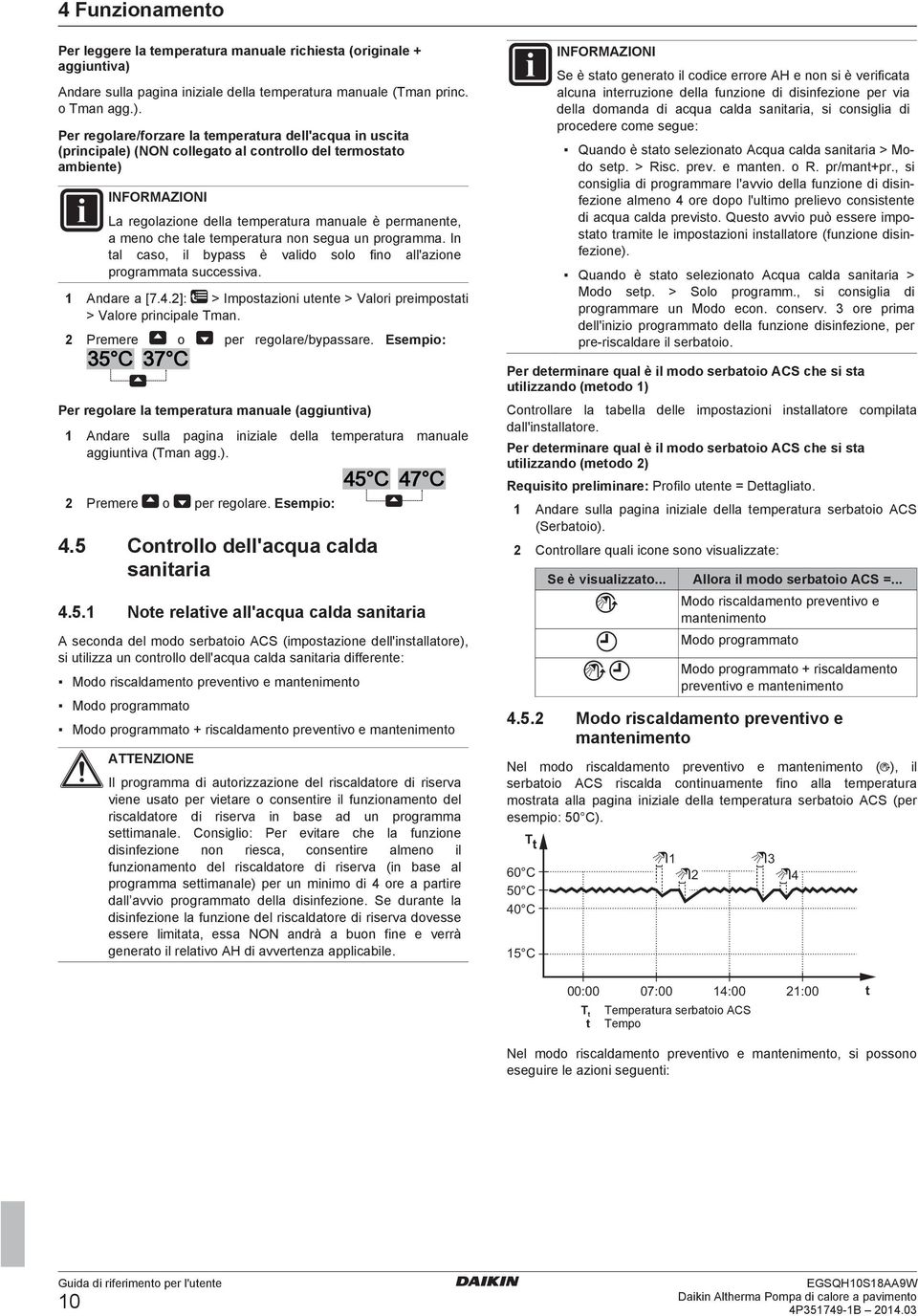 Per regolare/forzare la temperatura dell'acqua in uscita (principale) (NON collegato al controllo del termostato ambiente) La regolazione della temperatura manuale è permanente, a meno che tale