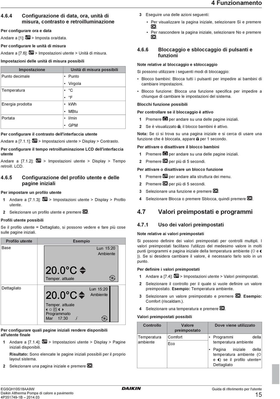 Impostazioni delle unità di misura possibili Punto decimale Impostazione Unità di misura possibili Punto Virgola Temperatura C Energia prodotta Portata F kwh MBtu l/min GPM Per configurare il