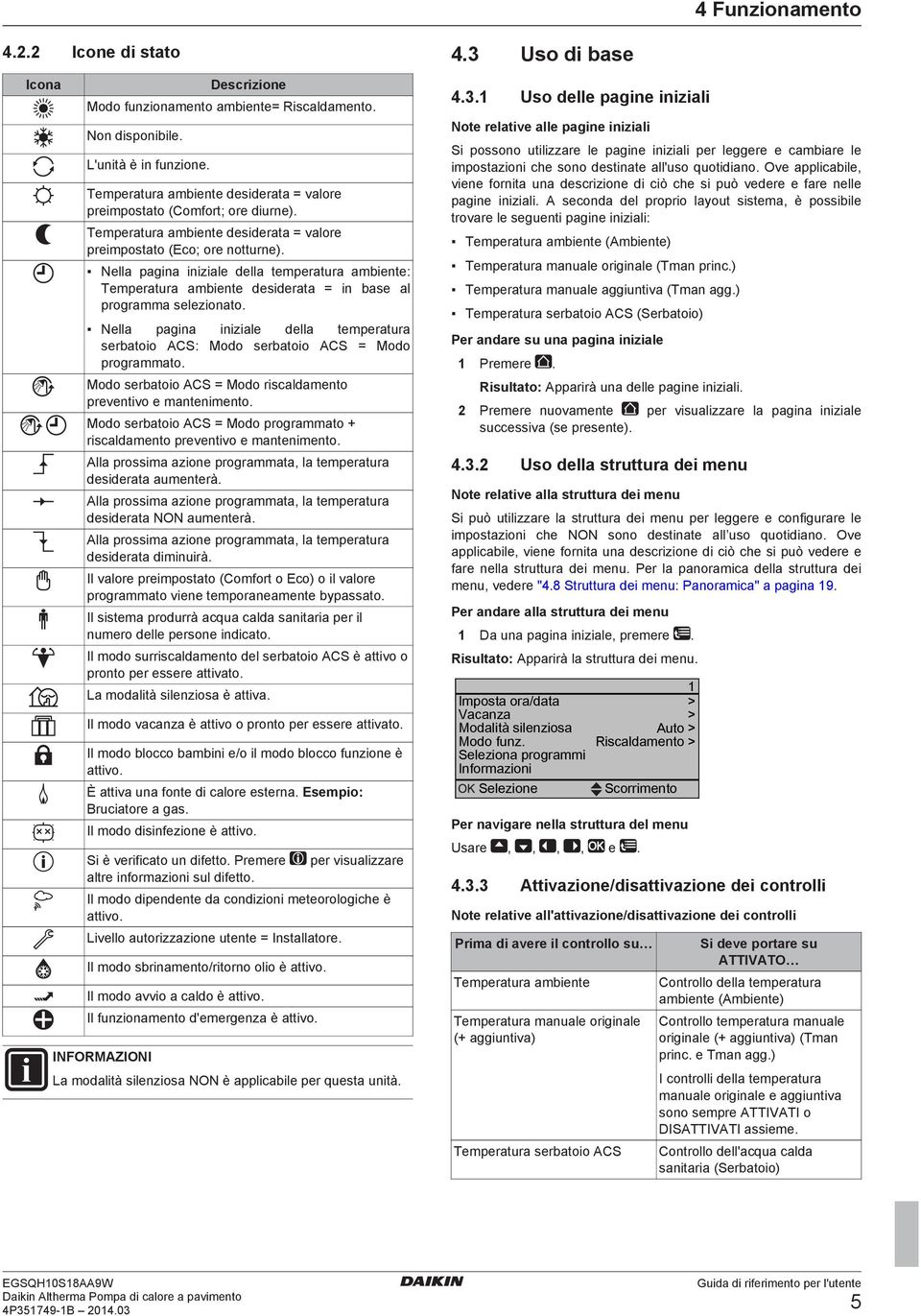 Nella pagina iniziale della temperatura serbatoio ACS: Modo serbatoio ACS = Modo programmato. Modo serbatoio ACS = Modo riscaldamento preventivo e mantenimento.