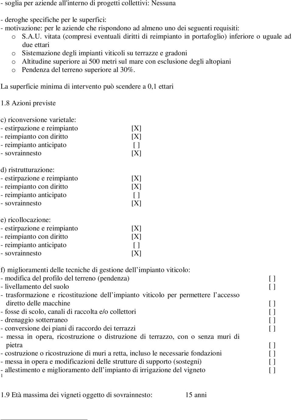 mare con esclusione degli altopiani o Pendenza del terreno superiore al 30%. La superficie minima di intervento può scendere a 0,1 ettari 1.