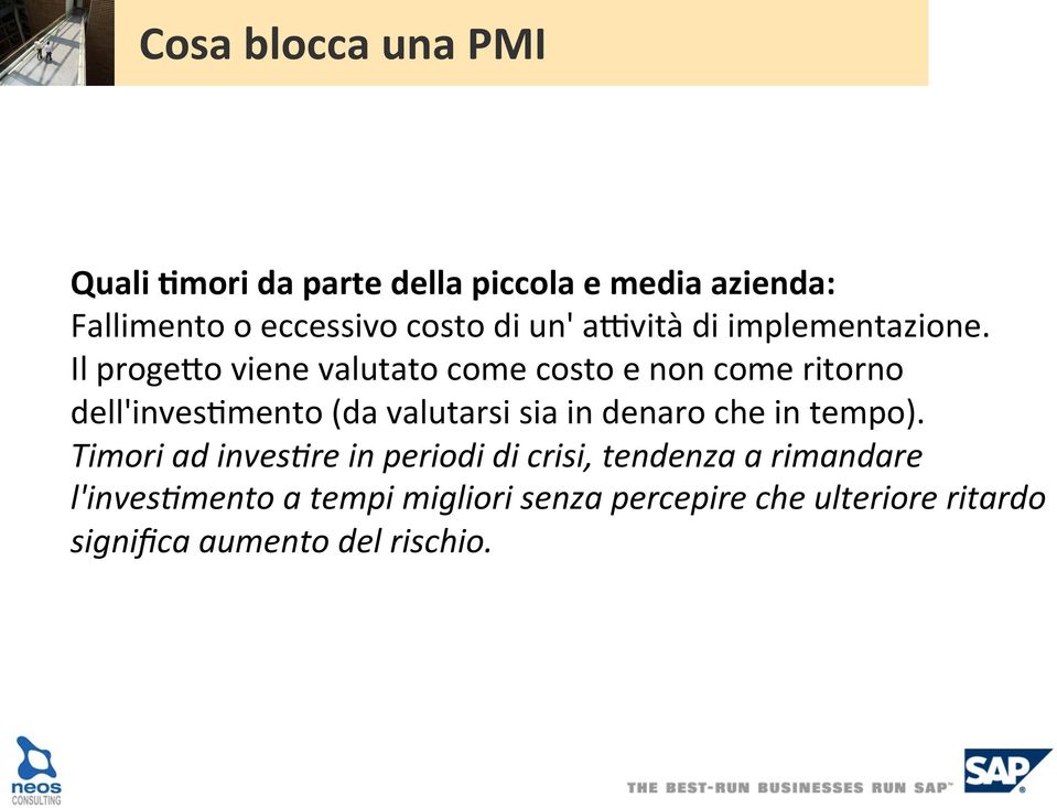 Il proge8o viene valutato come costo e non come ritorno dell'inves/mento (da valutarsi sia in denaro