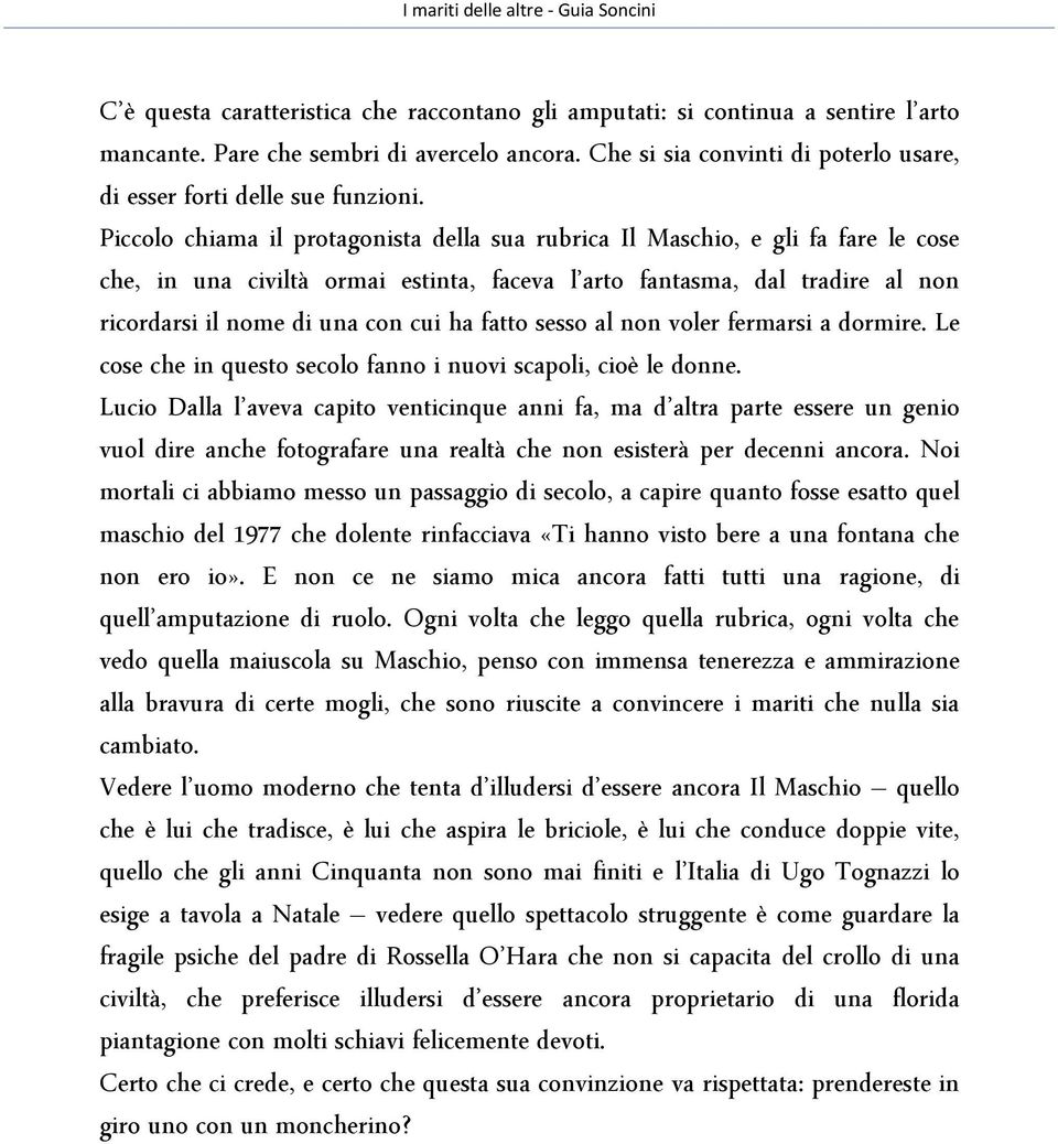 Piccolo chiama il protagonista della sua rubrica Il Maschio, e gli fa fare le cose che, in una civiltà ormai estinta, faceva l arto fantasma, dal tradire al non ricordarsi il nome di una con cui ha