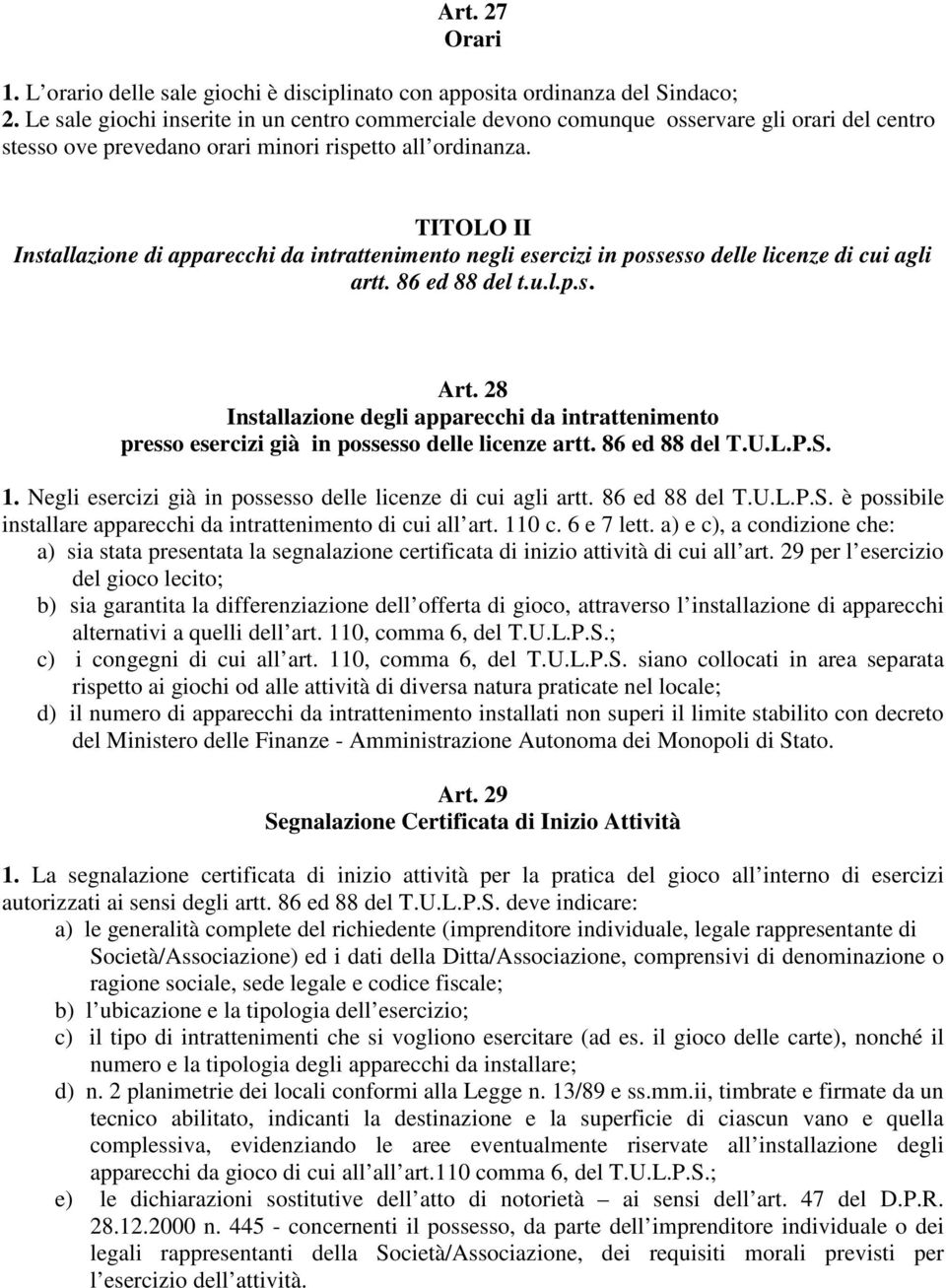 TITOLO II Installazione di apparecchi da intrattenimento negli esercizi in possesso delle licenze di cui agli artt. 86 ed 88 del t.u.l.p.s. Art.