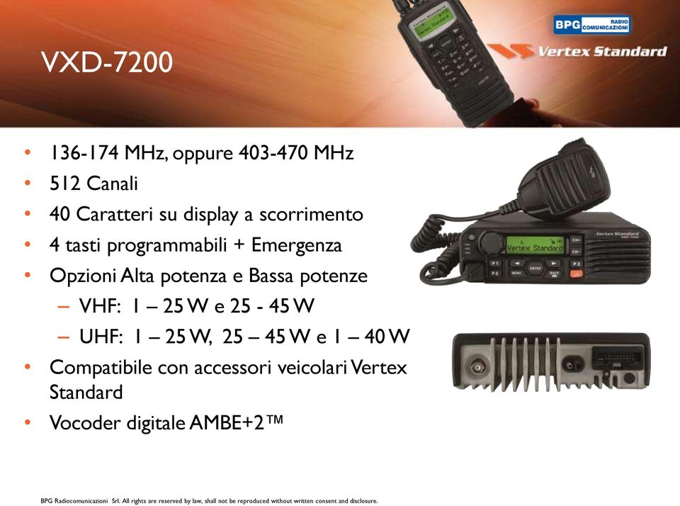 potenza e Bassa potenze VHF: 1 25 W e 25-45 W UHF: 1 25 W, 25 45 W e 1