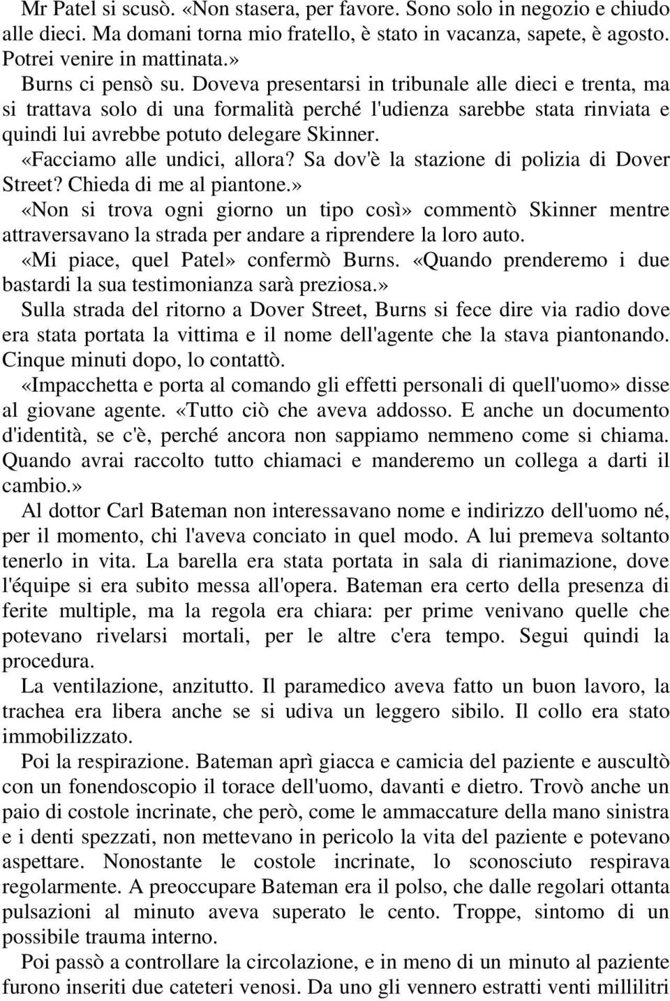 «Facciamo alle undici, allora? Sa dov'è la stazione di polizia di Dover Street? Chieda di me al piantone.