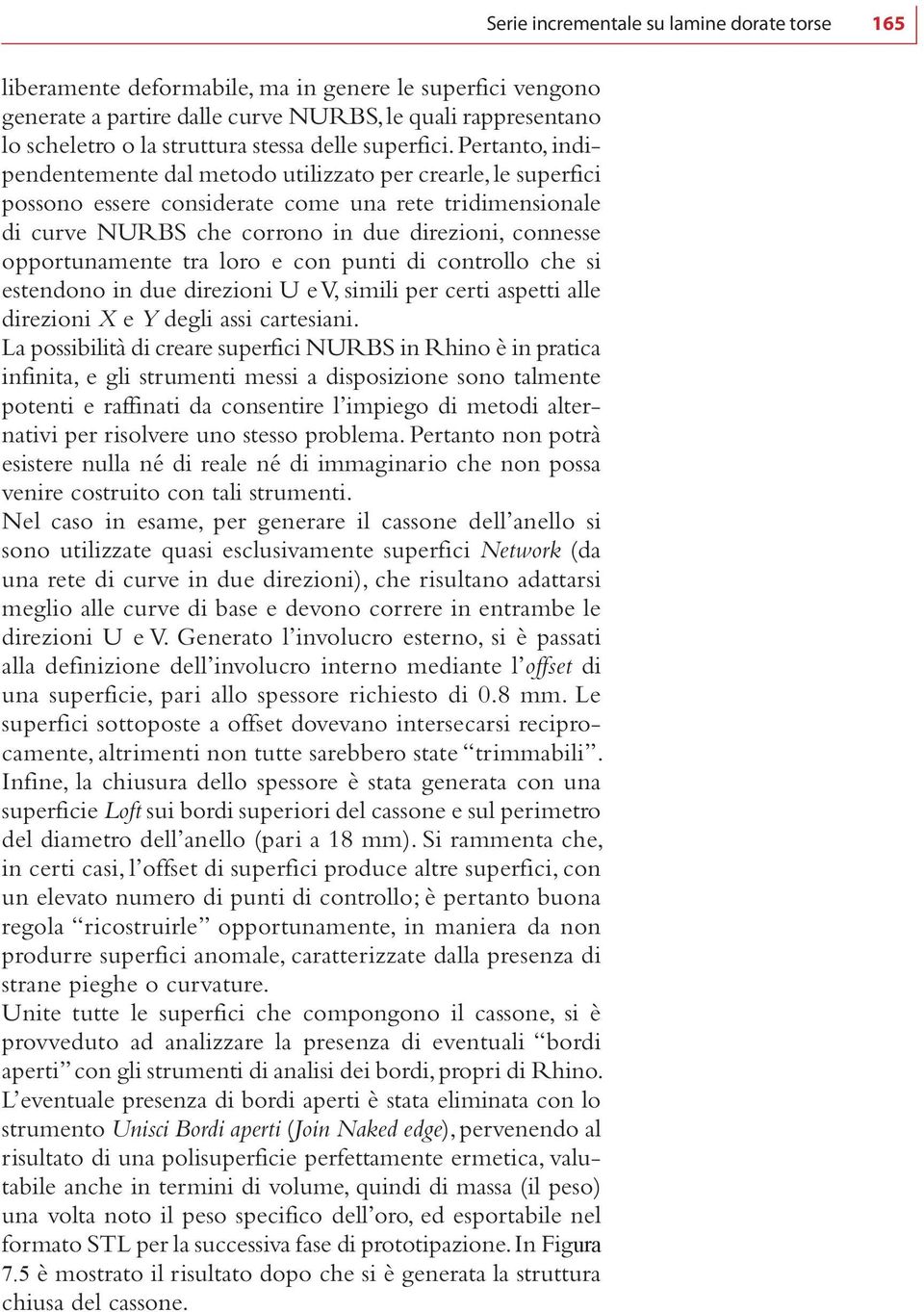 opportunamente tra loro e con punti di controllo che si estendono in due direzioni U e V, simili per certi aspetti alle direzioni X e Y degli assi cartesiani.