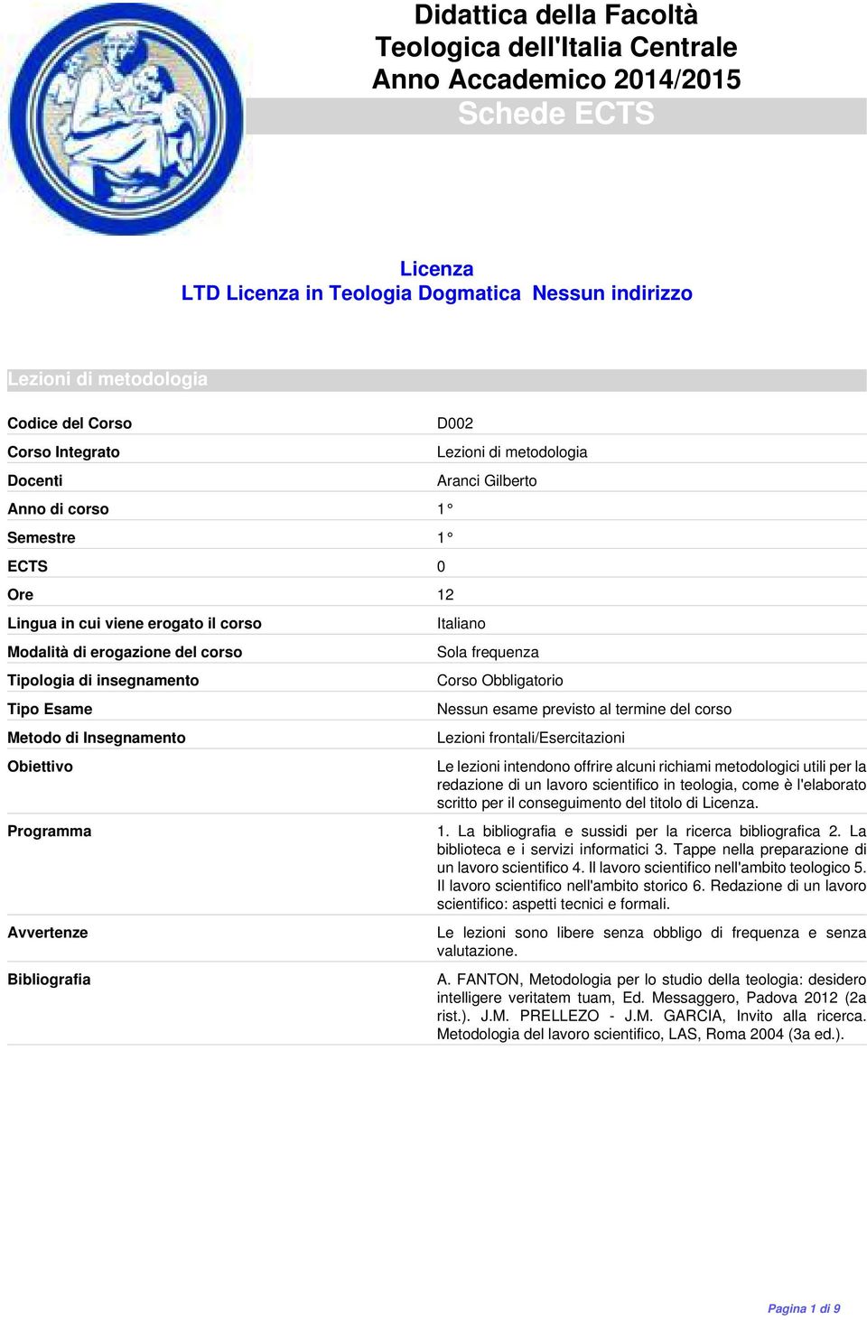 richiami metodologici utili per la redazione di un lavoro scientifico in teologia, come è l'elaborato scritto per il conseguimento del titolo di Licenza. 1.