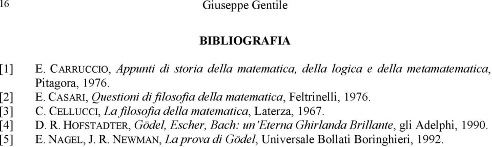 CASARI, Questioni di filosofia della matematica, Feltrinelli, 1976. [3] C.