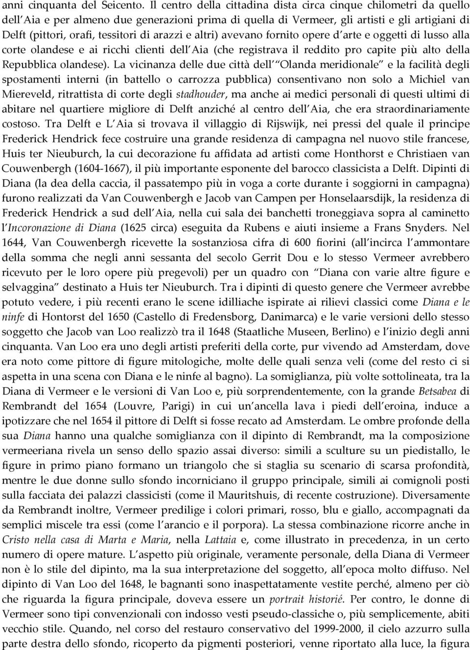 arazzi e altri) avevano fornito opere d arte e oggetti di lusso alla corte olandese e ai ricchi clienti dell Aia (che registrava il reddito pro capite più alto della Repubblica olandese).