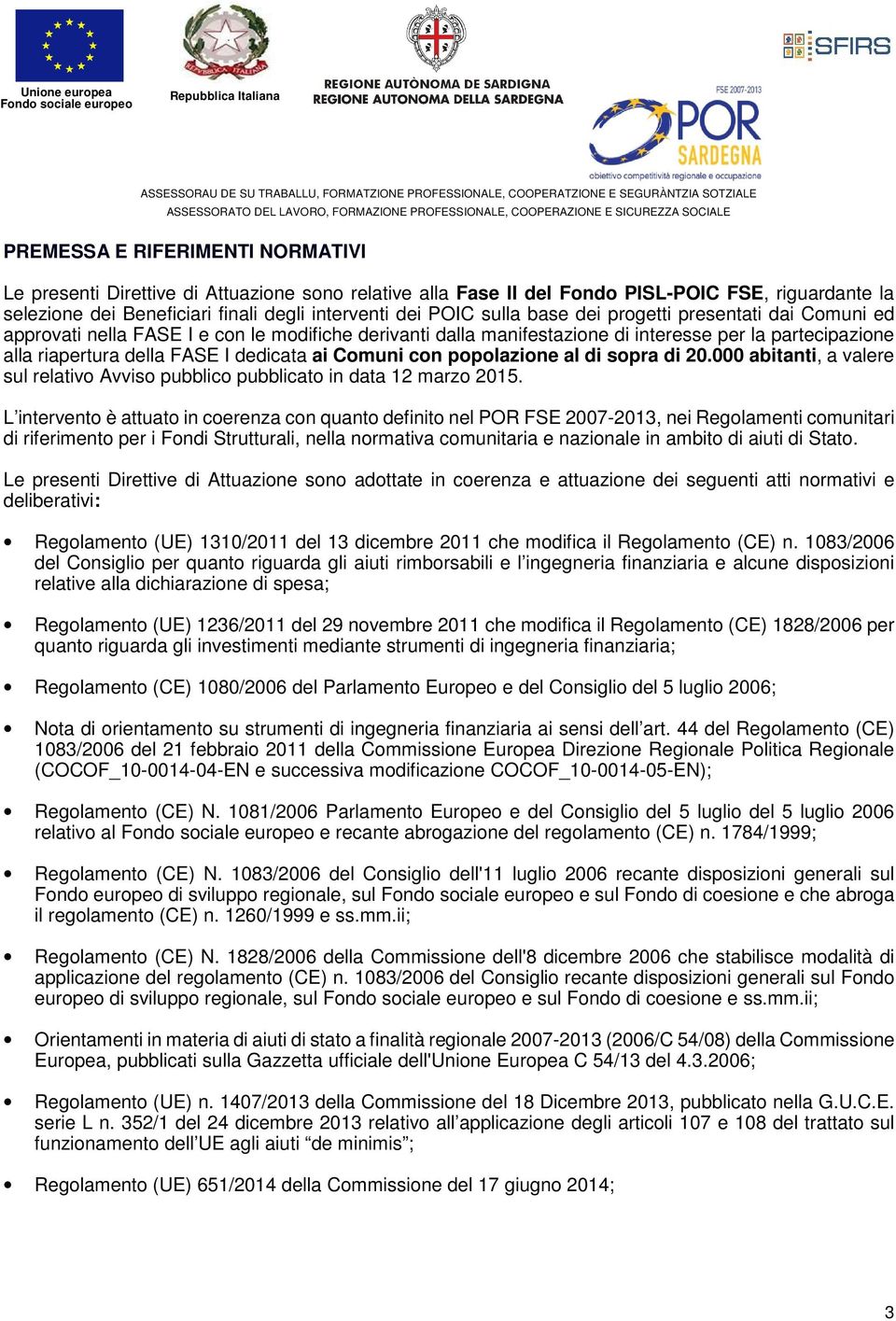 Comuni con popolazione al di sopra di 20.000 abitanti, a valere sul relativo Avviso pubblico pubblicato in data 12 marzo 2015.