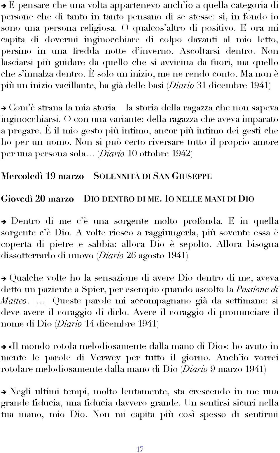 Non lasciarsi più guidare da quello che si avvicina da fuori, ma quello che s innalza dentro. È solo un inizio, me ne rendo conto.