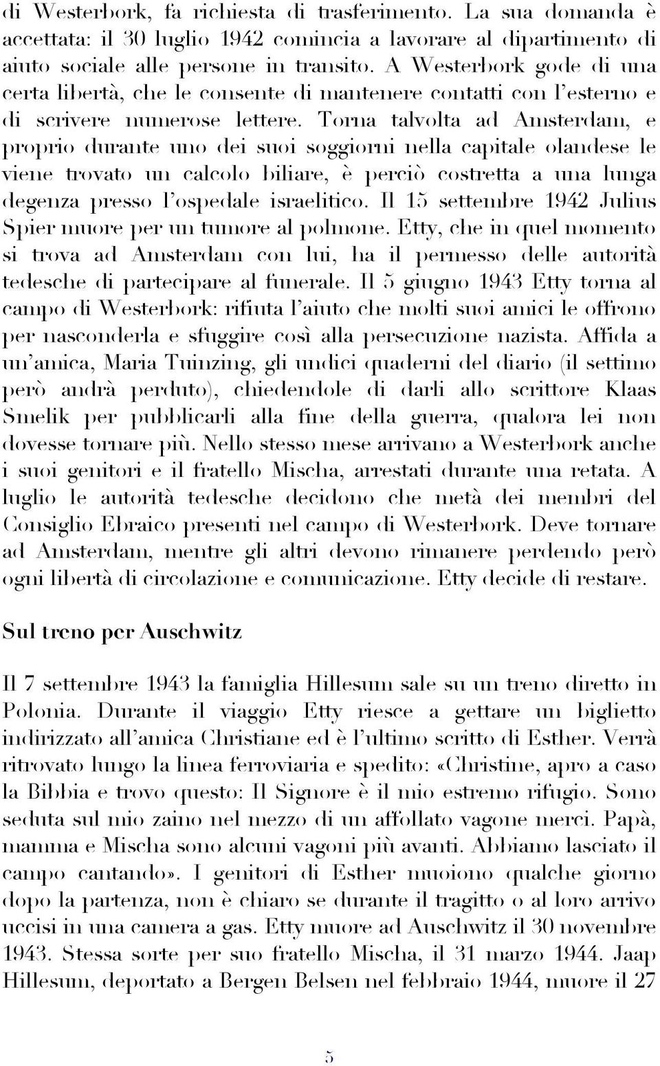 Torna talvolta ad Amsterdam, e proprio durante uno dei suoi soggiorni nella capitale olandese le viene trovato un calcolo biliare, è perciò costretta a una lunga degenza presso l ospedale israelitico.