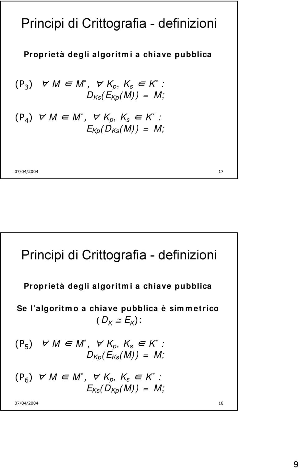 Proprietà degli algoritmi a chiave pubblica Se l Se l algoritmo a chiave pubblica algoritmo a chiave pubblica è