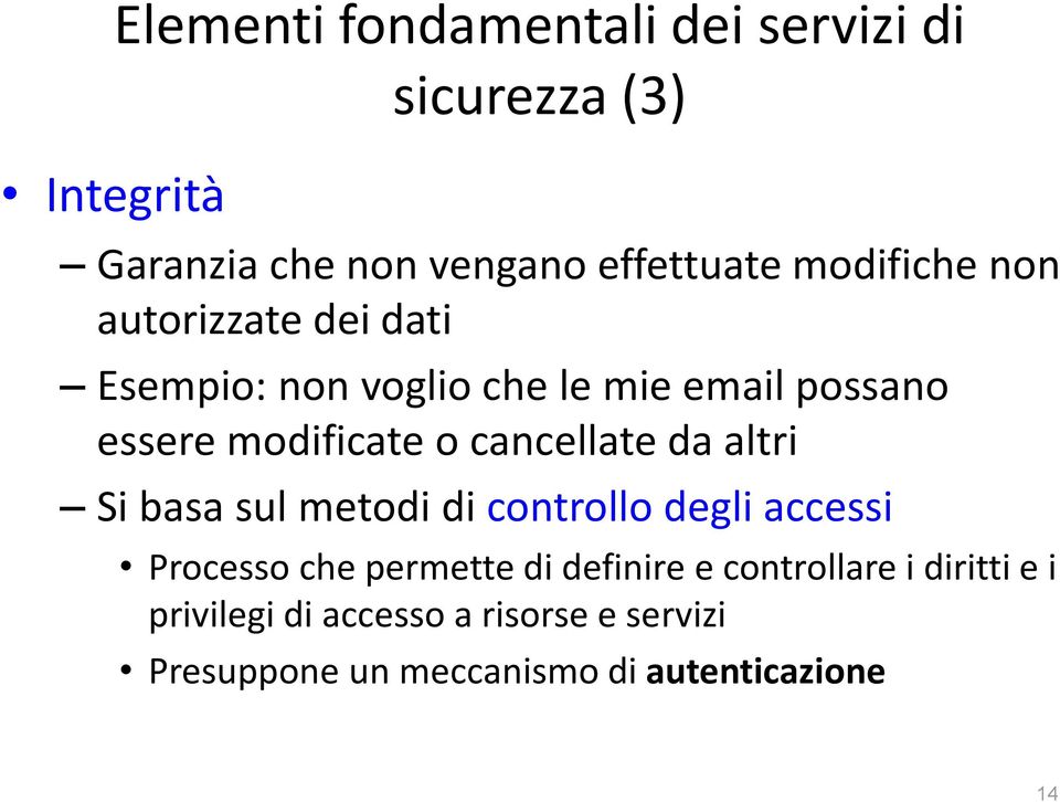 cancellate da altri Si basa sul metodi di controllo degli accessi Processo che permette di definire e