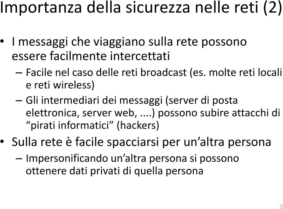 molte reti locali e reti wireless) Gli intermediari dei messaggi (server di posta elettronica, server web,.