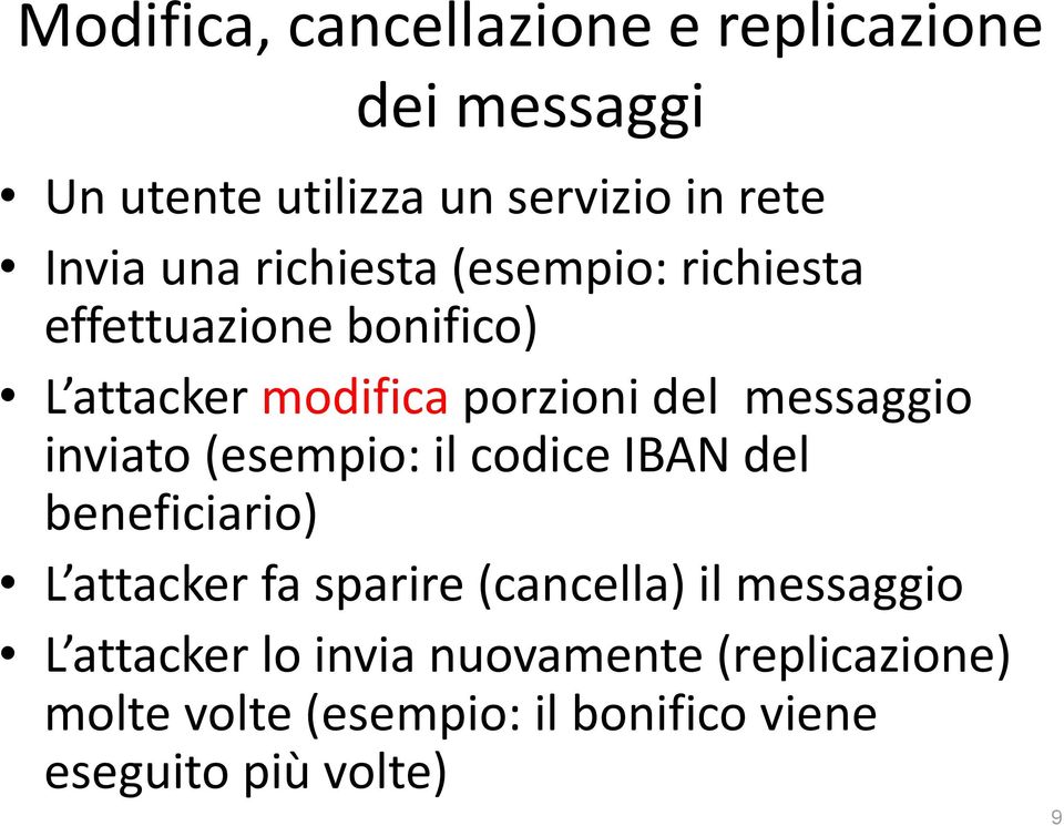 inviato (esempio: il codice IBAN del beneficiario) L attacker fa sparire (cancella) il messaggio L