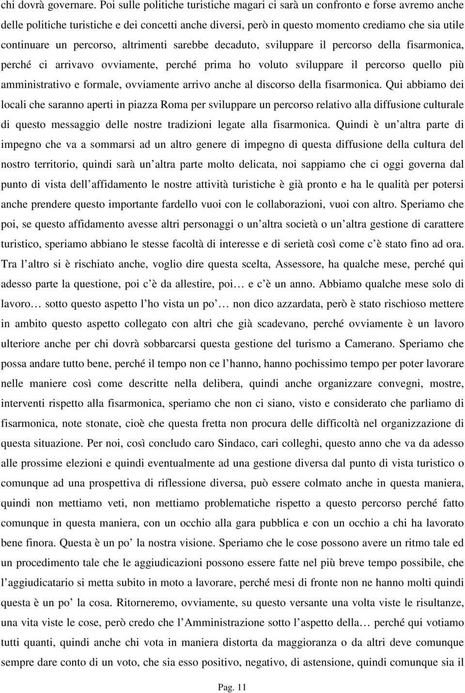 percorso, altrimenti sarebbe decaduto, sviluppare il percorso della fisarmonica, perché ci arrivavo ovviamente, perché prima ho voluto sviluppare il percorso quello più amministrativo e formale,