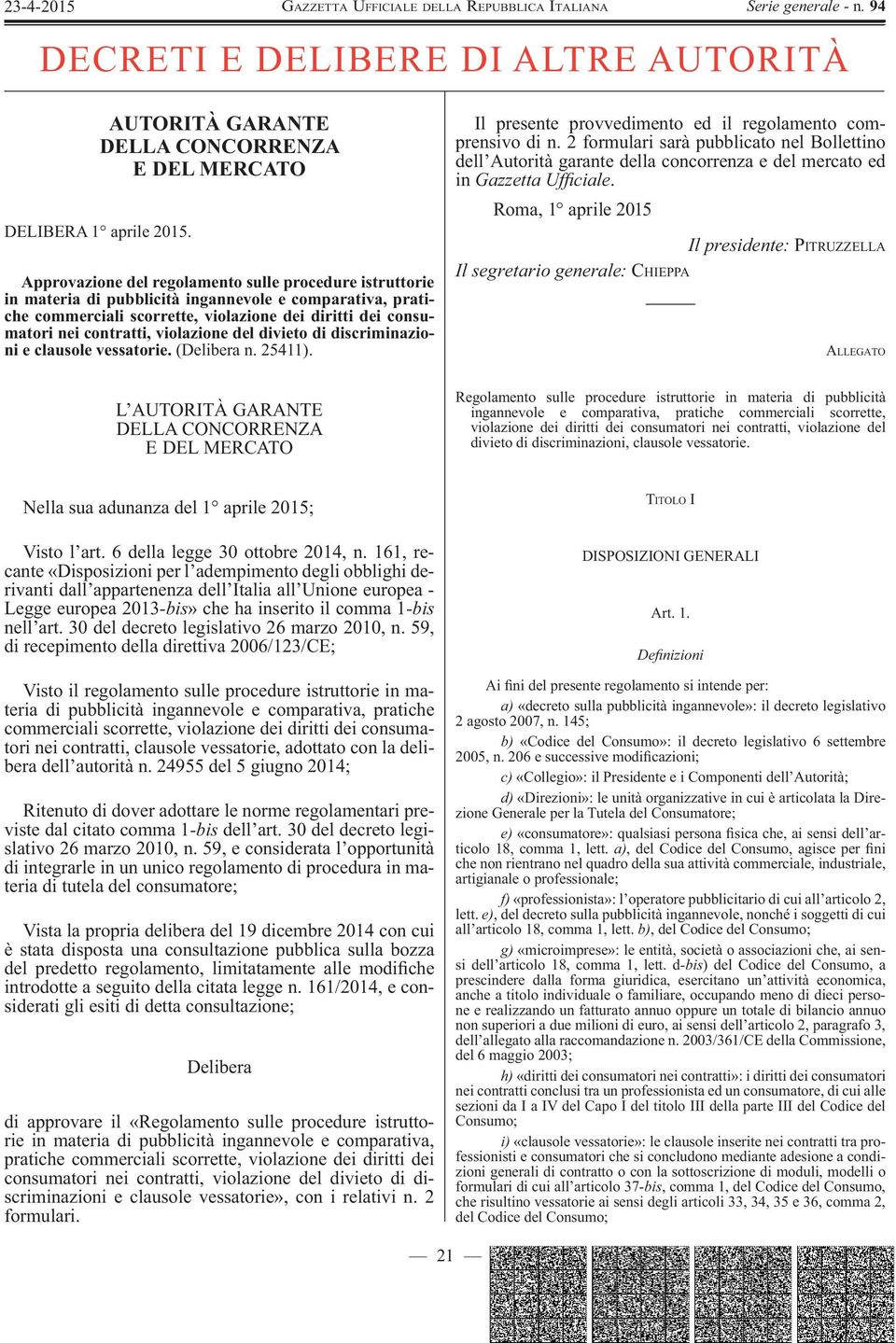 violazione del divieto di discriminazioni e clausole vessatorie. (Delibera n. 25411). L AUTORITÀ GARANTE DELLA CONCORRENZA E DEL MERCATO Il presente provvedimento ed il regolamento comprensivo di n.