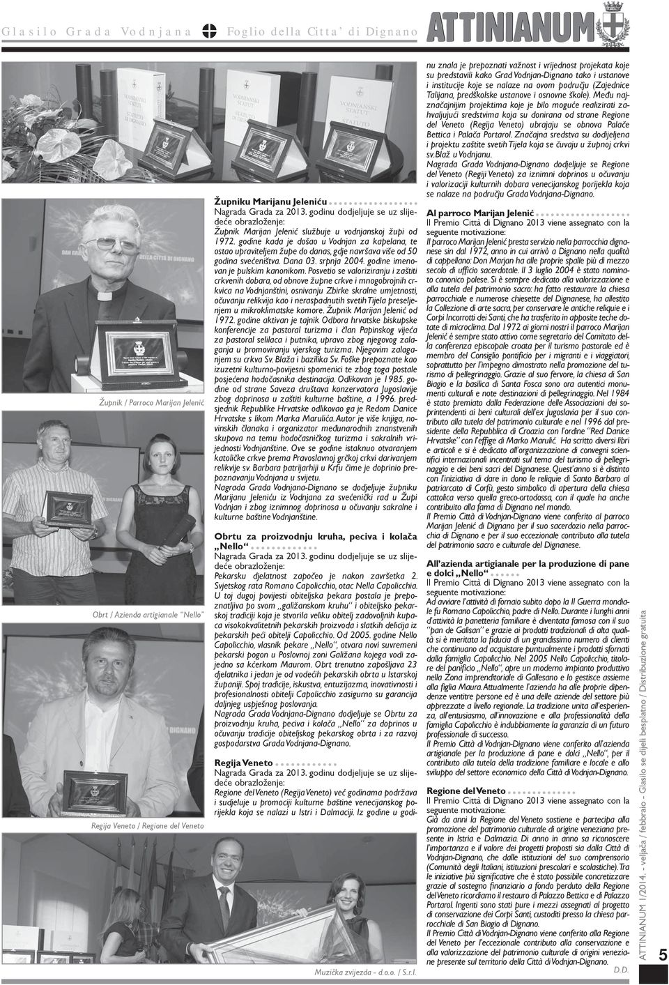 godine kada je došao u Vodnjan za kapelana, te ostao upraviteljem župe do danas, gdje navršava više od 50 godina svećeništva. Dana 03. srpnja 2004. godine imenovan je pulskim kanonikom.