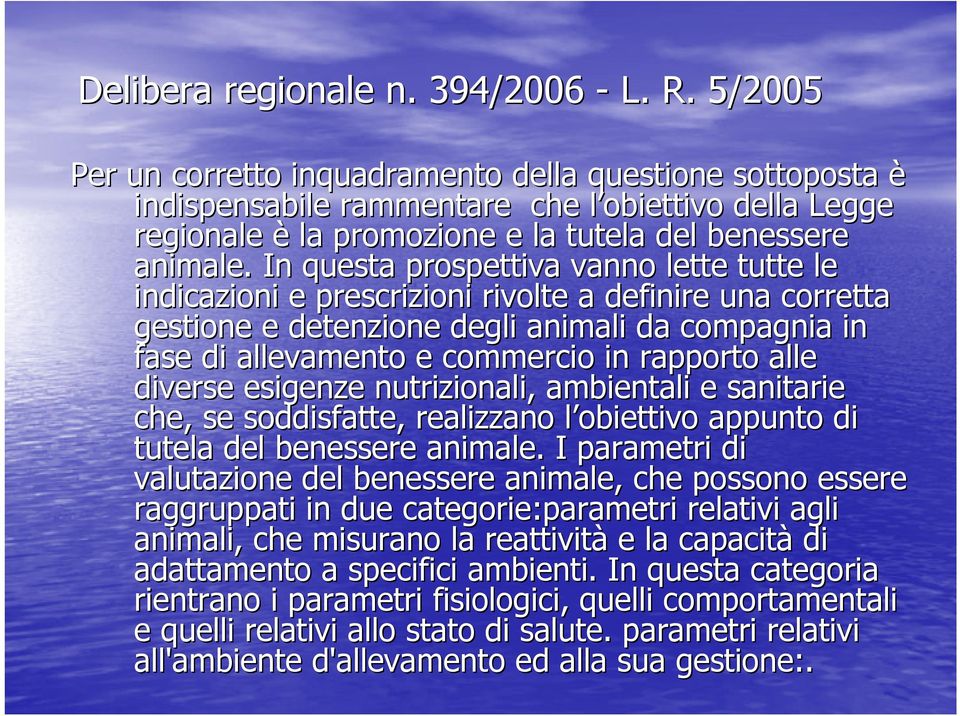 In questa prospettiva vanno lette tutte le indicazioni e prescrizioni rivolte a definire una corretta gestione e detenzione degli animali da compagnia in fase di allevamento e commercio in rapporto