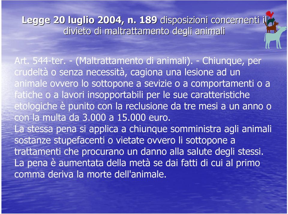 caratteristiche etologiche è punito con la reclusione da tre mesi a un anno o con la multa da 3.000 a 15.000 euro.