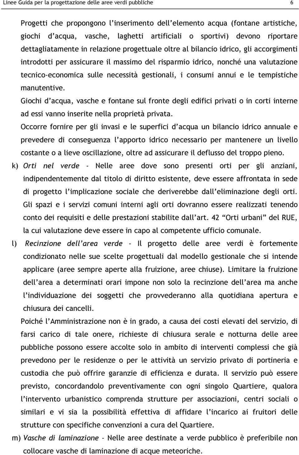 tecnico-economica sulle necessità gestionali, i consumi annui e le tempistiche manutentive.