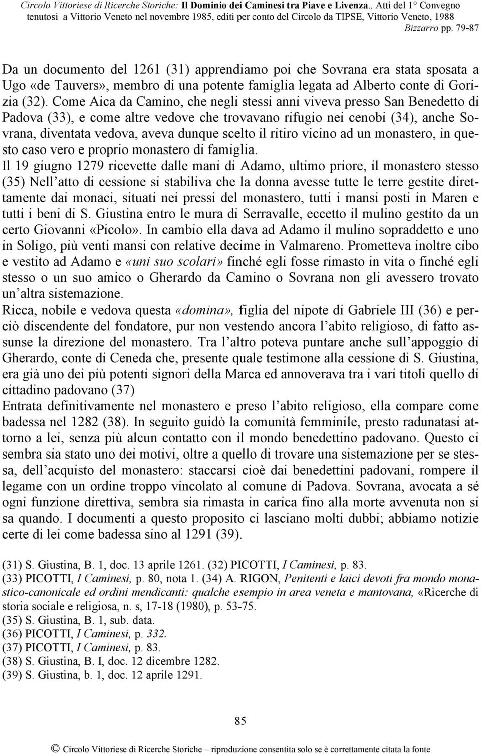 il ritiro vicino ad un monastero, in questo caso vero e proprio monastero di famiglia.