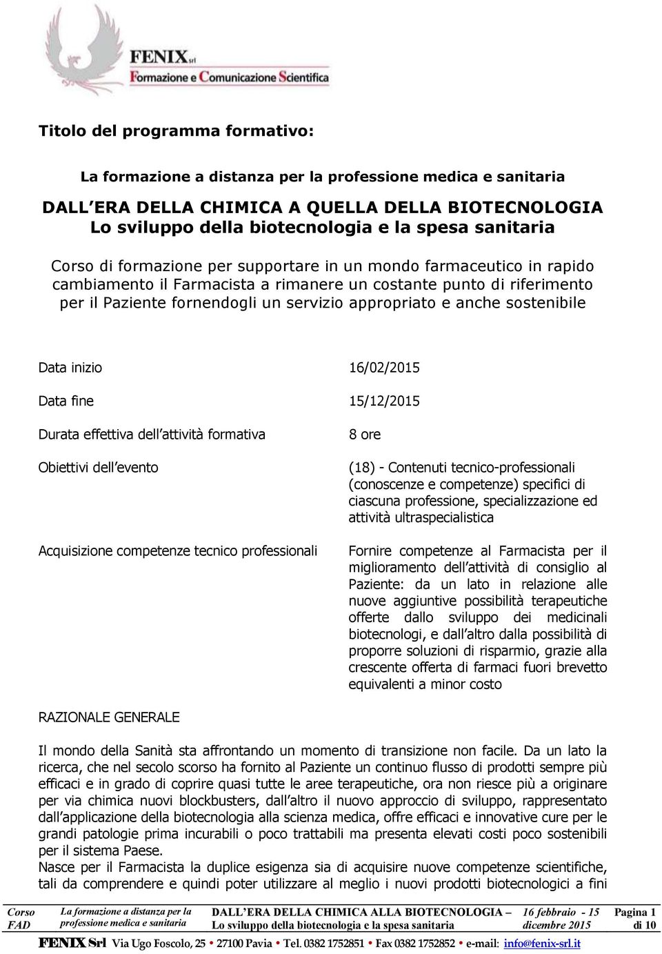 Acquisizione competenze tecnico professionali 8 ore (18) - Contenuti tecnico-professionali (conoscenze e competenze) specifici di ciascuna professione, specializzazione ed attività ultraspecialistica