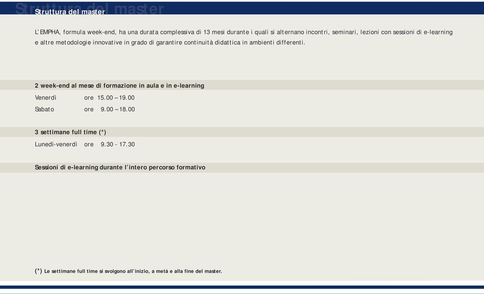 2 week-end al mese di formazione in aula e in e-learning Venerdì ore 15.00 19.00 Sabato ore 9.00 18.