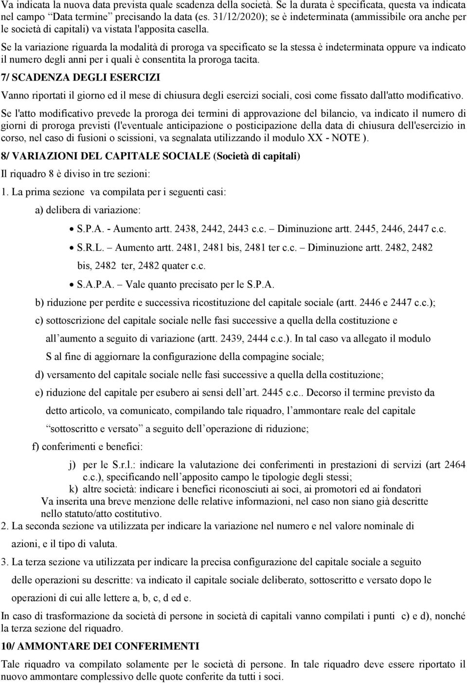 Se la variazione riguarda la modalità di proroga va specificato se la stessa è indeterminata oppure va indicato il numero degli anni per i quali è consentita la proroga tacita.