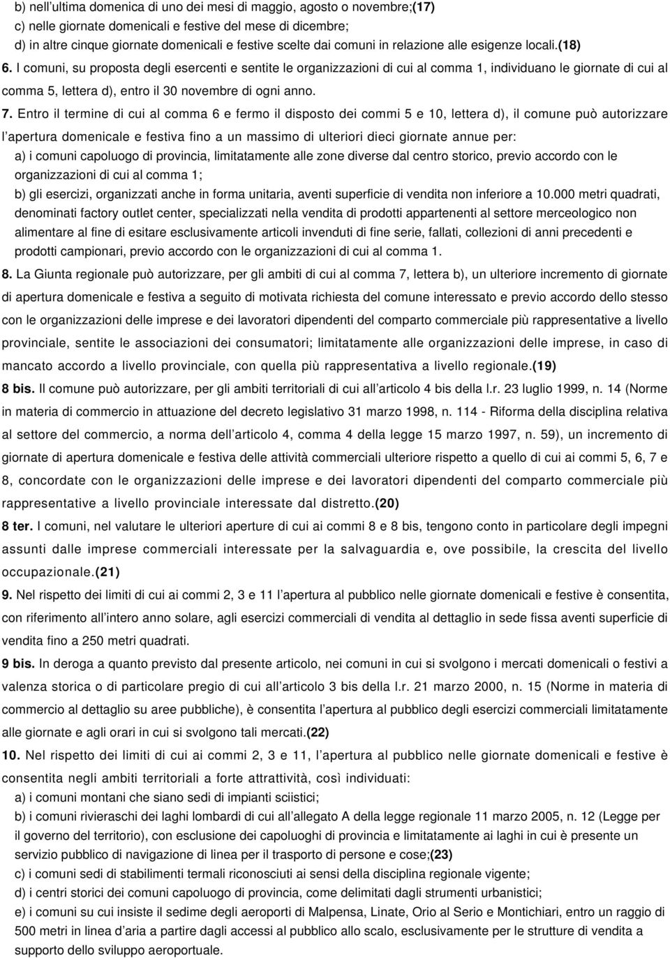 I comuni, su proposta degli esercenti e sentite le organizzazioni di cui al comma 1, individuano le giornate di cui al comma 5, lettera d), entro il 30 novembre di ogni anno. 7.