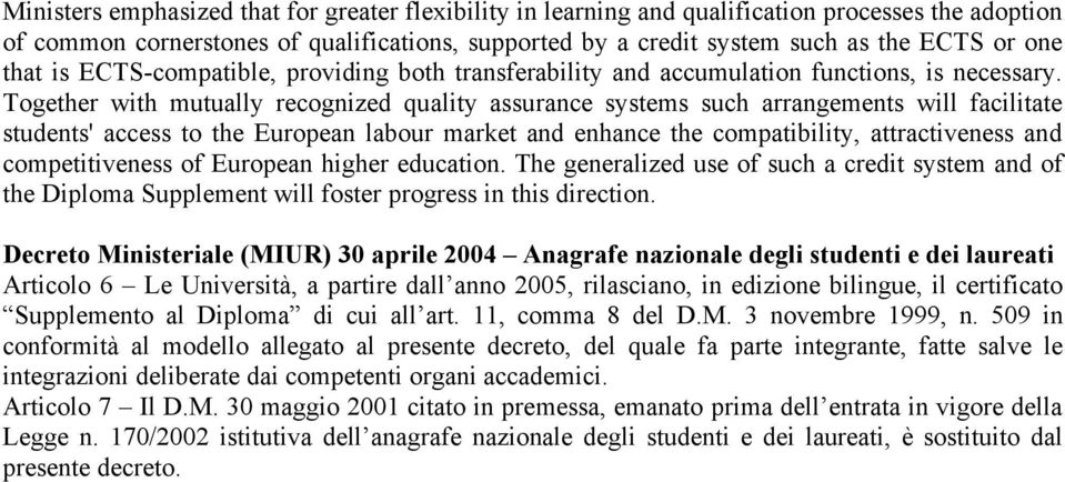 Together with mutually recognized quality assurance systems such arrangements will facilitate students' access to the European labour market and enhance the compatibility, attractiveness and