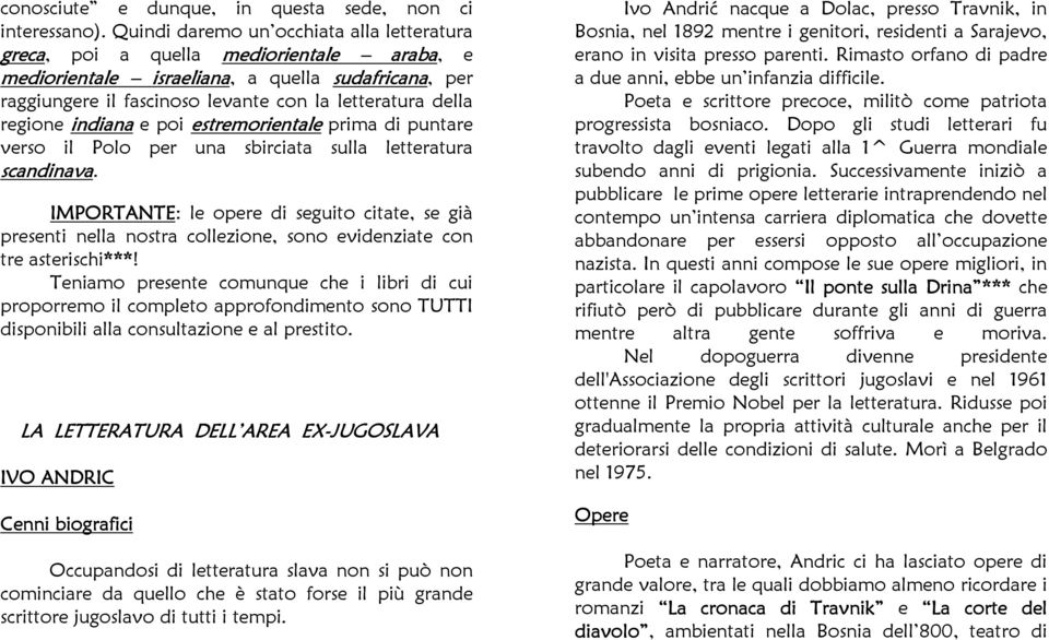 regione indiana e poi estremorientale prima di puntare verso il Polo per una sbirciata sulla letteratura scandinava.