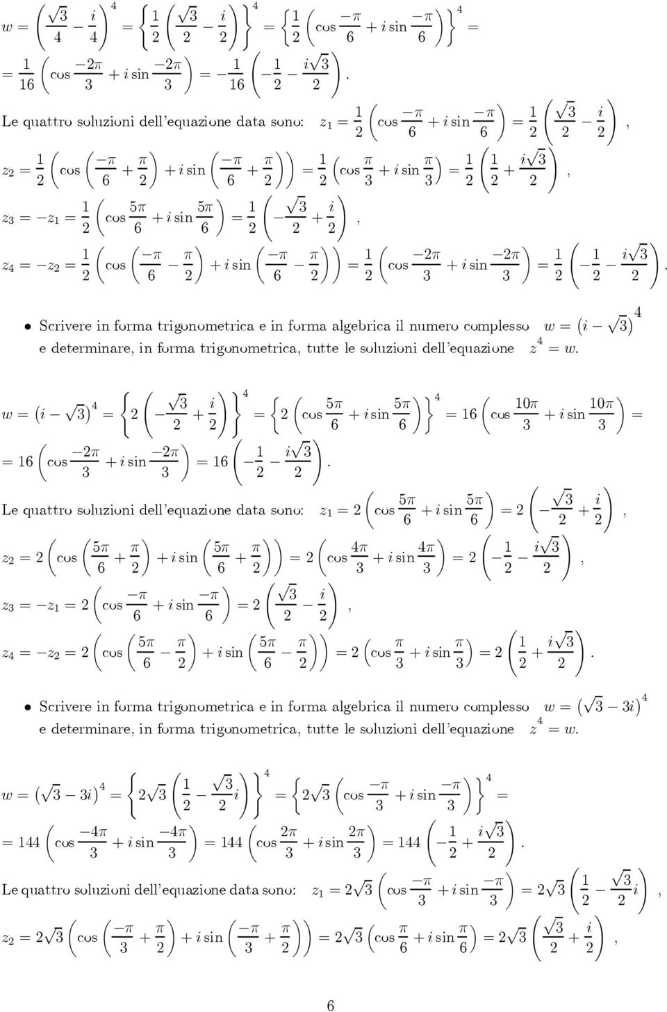 = i Le quattro soluzioni dell'equazione data sono z = 5¼ 5¼ z = z = z = +¼ ¼ z = z = 5¼ +¼ ¼ = 5¼ ¼ ¾ = 0¼ 0¼ = Ã! 5¼ = +i = ¼ Ã! ¼ = i Ã! i ³ = ¼ Ã!