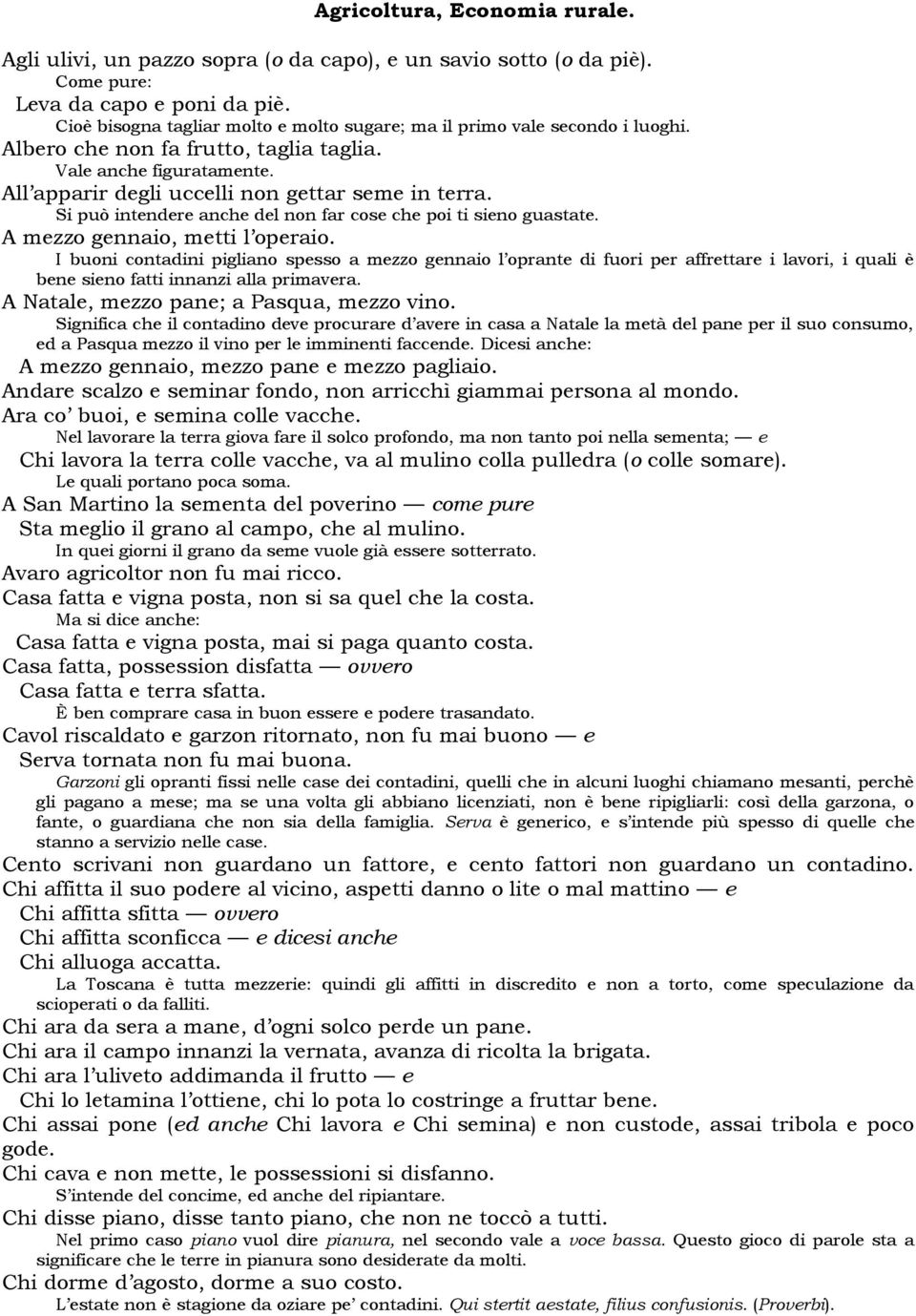 Si può intendere anche del non far cose che poi ti sieno guastate. A mezzo gennaio, metti l operaio.