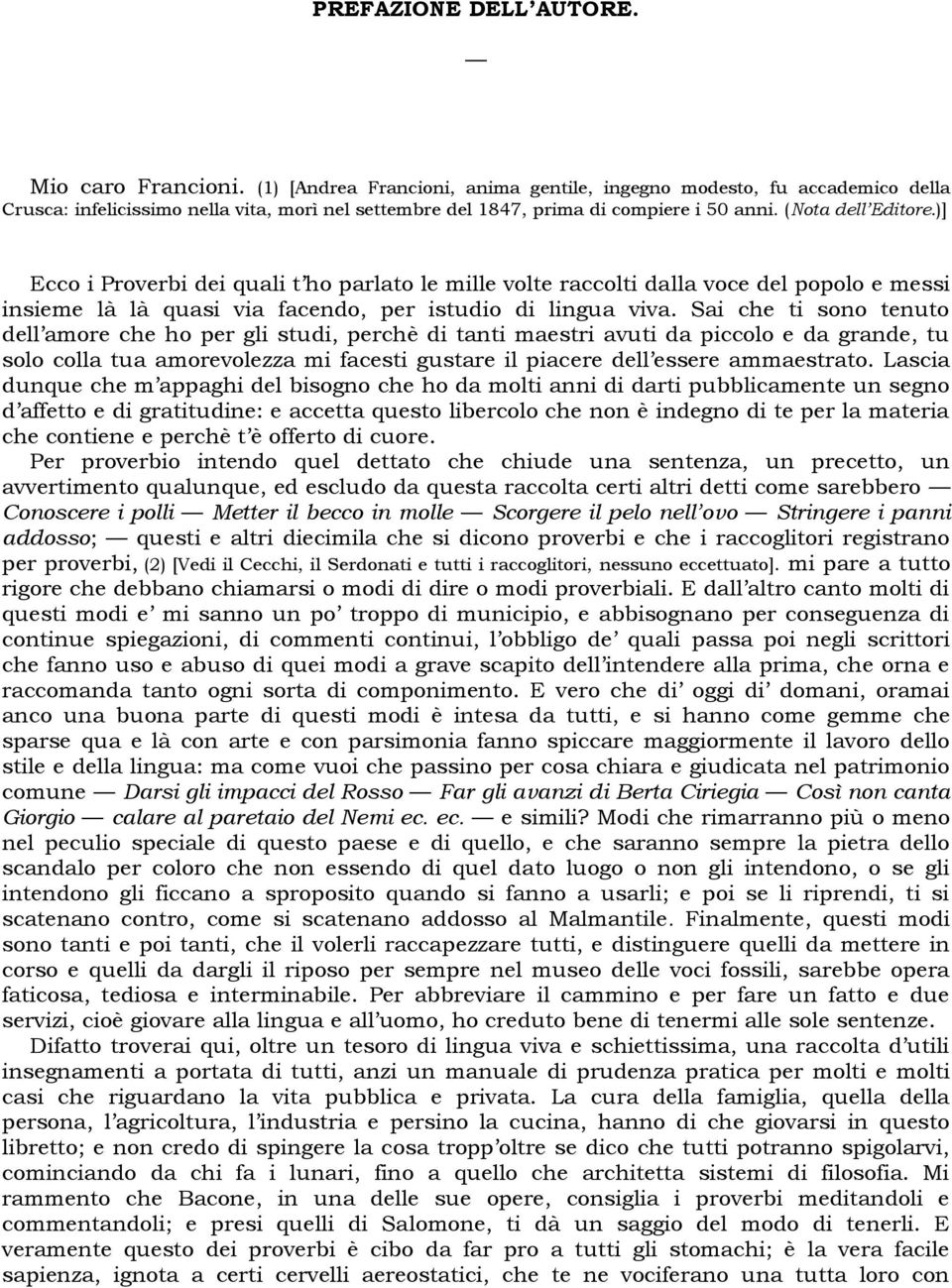 )] Ecco i Proverbi dei quali t ho parlato le mille volte raccolti dalla voce del popolo e messi insieme là là quasi via facendo, per istudio di lingua viva.