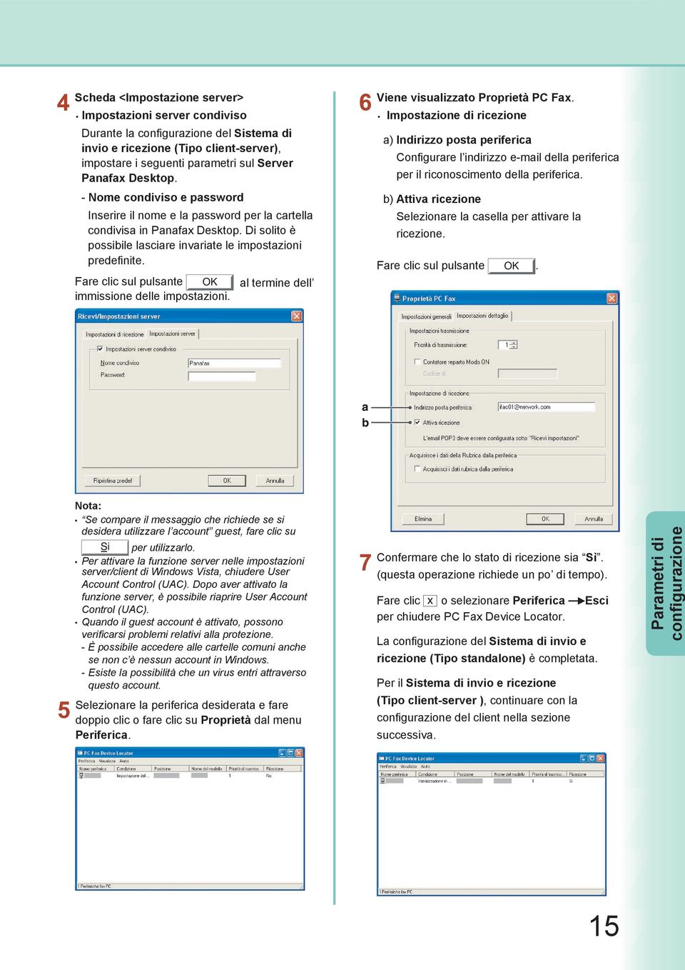 Fare clic sul pulsante OK al termine dell immissione delle impostazioni. Viene visualizzato Proprietà PC Fax.