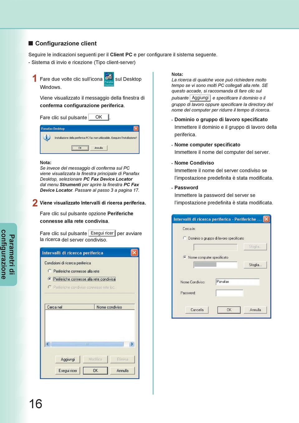 Fare clic sul pulsante OK. La ricerca di qualche voce può richiedere molto tempo se vi sono molti PC collegati alla rete.