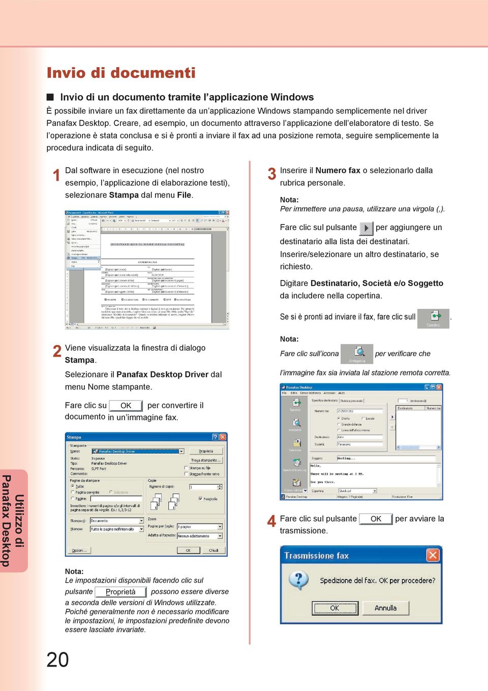 Se l operazione è stata conclusa e si è pronti a inviare il fax ad una posizione remota, seguire semplicemente la procedura indicata di seguito.